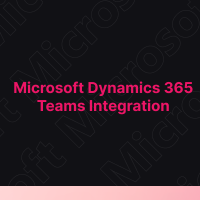 Microsoft Dynamics 365 Teams Integration